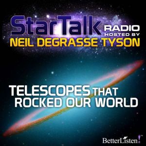 Telescopes that Rocked Our World, Neil deGrasse Tyson