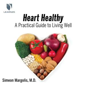 Heart Healthy A Practical Guide to L..., Simeon Margolis