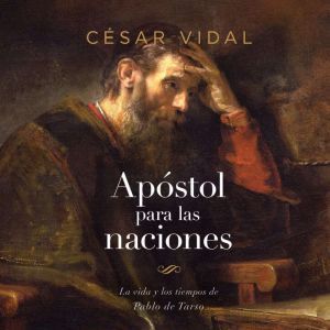 Pablo: Apostol a las naciones: La vida y los tiempos de Pablo de Tarso, Csar Vidal