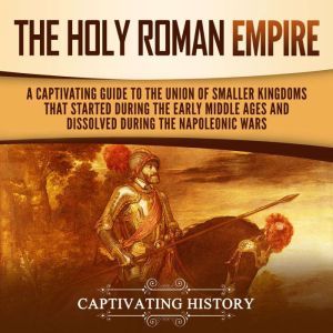 The Holy Roman Empire A Captivating ..., Captivating History