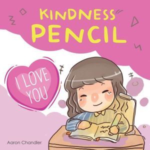 Kindness Pencil  I Love You, Aaron Chandler