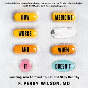 How Medicine Works and When it Doesn..., F. Perry Wilson