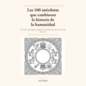 Las 100 anecdotas que cambiaron la hi..., Jose Calderon