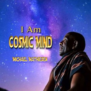 I Am Cosmic Mind