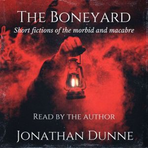 The Boneyard: Short fictions of the morbid and macabre
