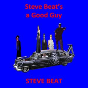 Steve Beat's a Good Guy: The Adventures of Steve Beat the Rapper