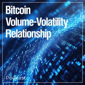 Bitcoin Volume-Volatility Relationship: Podcast