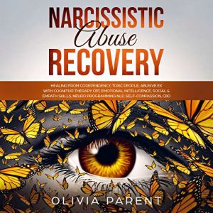 Narcissistic Abuse Recovery: Healing from Codependency, Toxic People, Abusive Ex with Cognitive Therapy CBT, Emotional Intelli