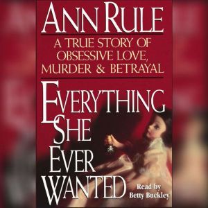 Everything She Ever Wanted, Ann Rule