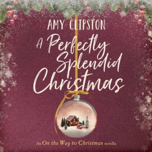 A Perfectly Splendid Christmas: An On the Way to Christmas Novella