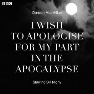 I Wish To Apologise For My Part In Th..., Duncan MacMillan