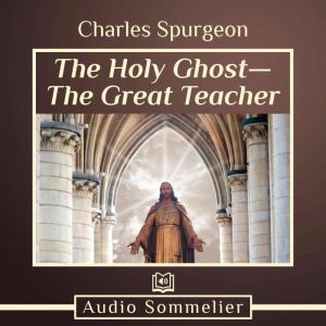 The Holy GhostThe Great Teacher, Charles Spurgeon