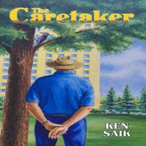The Caretaker  Book One, Ken Saik
