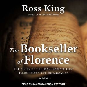 The Bookseller of Florence: The Story of the Manuscripts That Illuminated the Renaissance, Ross King