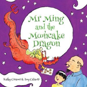 Mr Ming and the Mooncake Dragon, Kathy Creamer