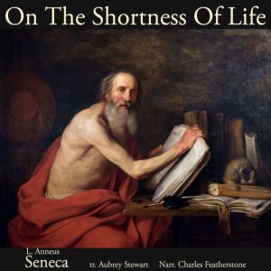On The Shortness Of Life, L Anneus Seneca