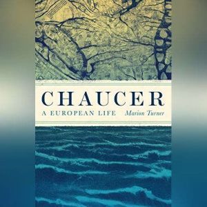 Chaucer: A European Life