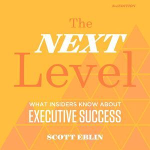 The Next Level, 3rd Edition What Ins..., Scott Eblin