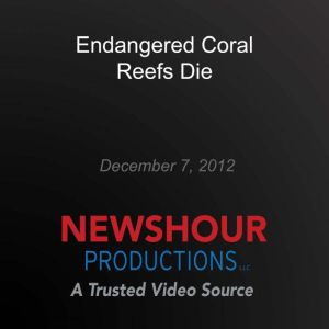 Endangered Coral Reefs Die, PBS NewsHour
