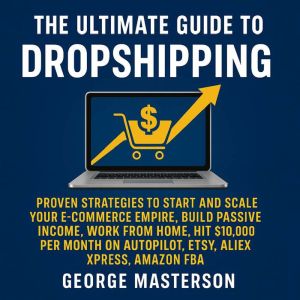 The Ultimate Guide to Dropshipping, George Masterson