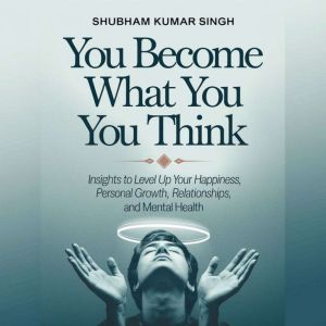 You Become What You Think, Shubham Kumar Singh