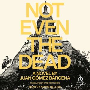 Not Even the Dead, Juan Gomez Barcena