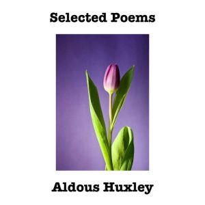 Selected Poems, Aldous Huxley