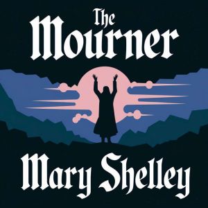 The Mourner, Mary Shelley