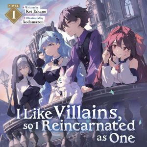 I Like Villains, so I Reincarnated as One (Light Novel) Vol. 1