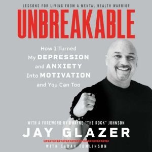 Unbreakable How I Turned My Depression and Anxiety Into Motivation and You Can Too, Jay Glazer
