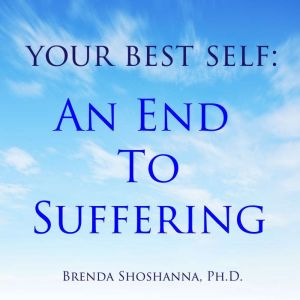 Your Best Self An End to Suffering, Brenda Shoshanna