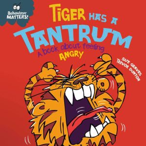 Tiger Has a Tantrum  A book about fe..., Sue Graves