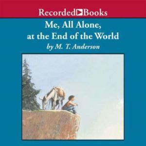 Me, All Alone, at the End of the Worl..., M.T. Anderson