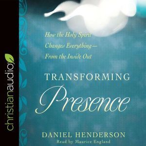 Transforming Presence, Daniel Henderson