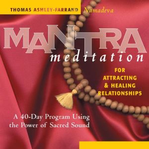 Mantra Meditation for Attracting & Healing Relationships: A 40-Day Program Using the Power of Sacred Sound