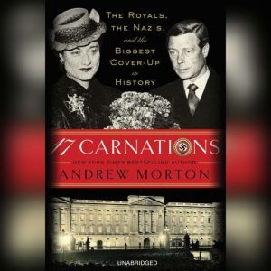 17 Carnations The Royals, the Nazis and the Biggest Cover-Up in History, Andrew Morton