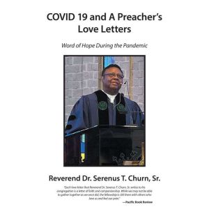 COVID 19 and A Preachers Love Letter..., Reverend Dr. Serenus T. Churn Sr.