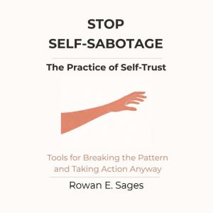 Stop SelfSabotage The Practice of S..., Rowan E. Sages