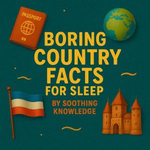 Boring Country Facts for Sleep, Soothing Knowledge