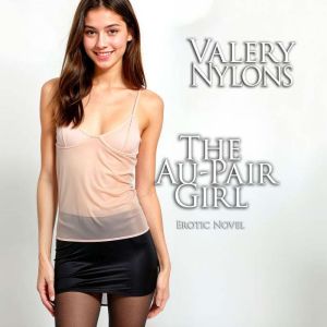 The AuPair Girl  Erotic Novel, Valery Nylons