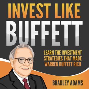 Invest like Buffett: Learn the Investment Strategies that Made Warren Buffett Rich