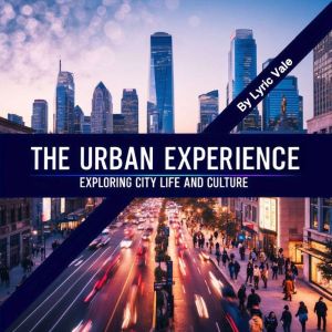 The Urban Experience: Exploring City Life and Culture