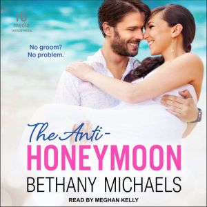 The AntiHoneymoon, Bethany Michaels