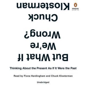 But What If Were Wrong?, Chuck Klosterman