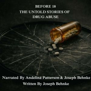 Before 18 The Untold Stories of Drug..., Joseph Behnke