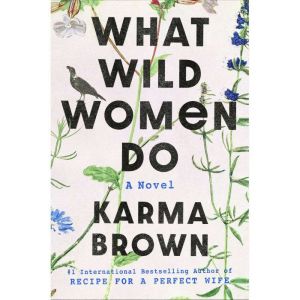 What Wild Women Do, Karma Brown