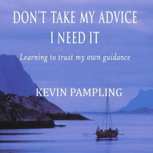 Dont Take My Advice  I Need It, Kevin Pampling