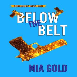 Below the Belt A Holly Hands Cozy My..., Mia Gold