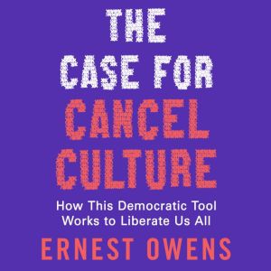 The Case for Cancel Culture, Ernest Owens