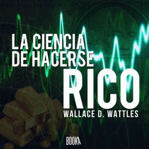 La ciencia de hacerse rico, Wallace Delois Wattles